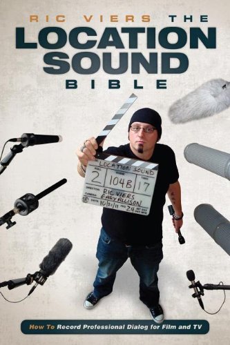 Ric Viers/The Location Sound Bible@ How to Record Professional Dialog for Film and TV